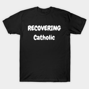 Recovering Catholic T-Shirt